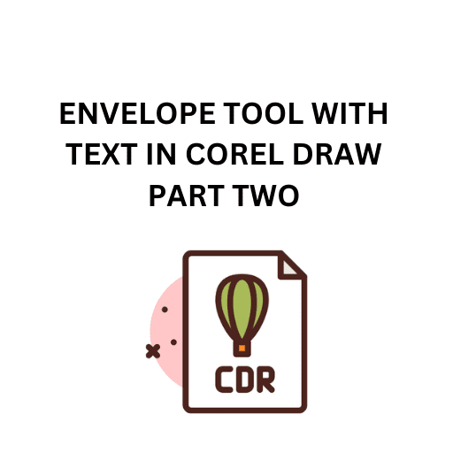 58.ENVELOPE TOOL WITH TEXT IN COREL DRAW PART TWO